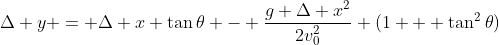 \Delta y = \Delta x \tan{\theta} - \dfrac{g \Delta x^2}{2v_0^2} (1 + \tan^2{\theta})
