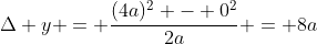 \Delta y = \frac{(4a)^2 - 0^2}{2a} = 8a