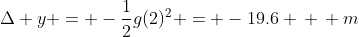 \Delta y = -\frac{1}{2}g(2)^2 = -19.6 \, \, m