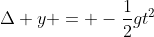 \Delta y = -\frac{1}{2}gt^2