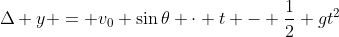 \Delta y = v_0 \sin{\theta} \cdot t - \frac{1}{2} gt^2