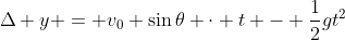 \Delta y = v_0 \sin{\theta} \cdot t - \frac{1}{2}gt^2