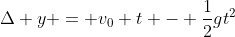 \Delta y = v_0 t - \frac{1}{2}gt^2
