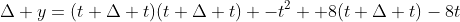 \Delta y=(t+\Delta t)(t+\Delta t) -t^2 +8(t+\Delta t)-8t