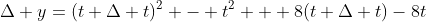 \Delta y=(t+\Delta t)^2 - t^2 + 8(t+\Delta t)-8t
