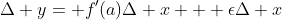 \Delta y= f'(a)\Delta x + \epsilon\Delta x