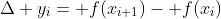\Delta y_i= f(x_{i+1})- f(x_i)