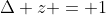 \Delta z = 1