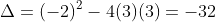 \Delta=(-2)^2-4(3)(3)=-32