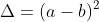 \Delta=(a-b)^2