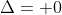 \Delta= 0