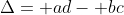 \Delta= ad- bc