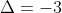 \Delta=-3