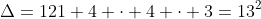 \Delta=121+4 \cdot 4 \cdot 3=13^2