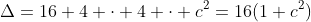 \Delta=16+4 \cdot 4 \cdot c^2=16(1+c^2)