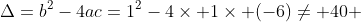 \Delta=b^2-4ac=1^2-4\times 1\times (-6)\neq 40 
