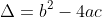 \Delta=b^2-4ac~.
