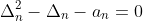 \Delta_{n}^{2}-\Delta_{n}-a_{n}=0
