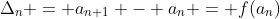 \Delta_{n} = a_{n+1} - a_{n} = f(a_{n})