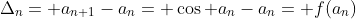 \Delta_{n}= a_{n+1}-a_{n}= \cos a_{n}-a_{n}= f(a_{n})