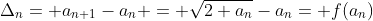 \Delta_{n}= a_{n+1}-a_{n} = \sqrt{2+a_{n}}-a_{n}= f(a_{n})