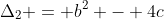 \Delta_2 = b^2 - 4c