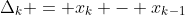 \Delta_k = x_k - x_{k-1}