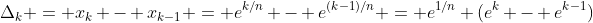 \Delta_k = x_k - x_{k-1} = e^{k/n} - e^{(k-1)/n} = e^{1/n} (e^k - e^{k-1})