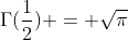 \Gamma(\frac{1}{2}) = \sqrt{\pi}
