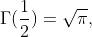 \Gamma(\frac{1}{2})=\sqrt{\pi},