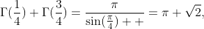 \Gamma(\frac{1}{4}) \Gamma(\frac{3}{4})=\frac{\pi}{\sin(\frac{\pi}{4})  }=\pi \sqrt{2},