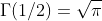 \Gamma(1/2)=\sqrt{\pi}