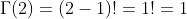\Gamma(2)=(2-1)!=1!=1