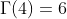 \Gamma(4)=6