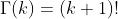 \Gamma(k)=(k+1)!