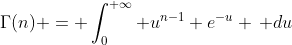 \Gamma(n) = \int_{0}^{+\infty} u^{n-1} e^{-u} \, du