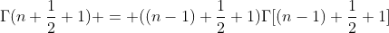 \Gamma(n+\frac{1}{2}+1) = ((n-1)+\frac{1}{2}+1)\Gamma[(n-1)+\frac{1}{2}+1]