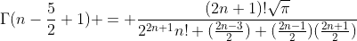 \Gamma(n-\frac{5}{2}+1) = \frac{(2n+1)!\sqrt{\pi}}{2^{2n+1}n! (\frac{2n-3}{2}) (\frac{2n-1}{2})(\frac{2n+1}{2})}