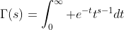 \Gamma(s)=\int_0^{\infty} e^{-t}t^{s-1}dt