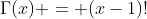 \Gamma(x) = (x-1)!