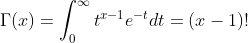 \Gamma(x)=\int_{0}^{\infty}t^{x-1}e^{-t}dt=(x-1)!