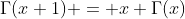 \Gamma(x+1) = x \Gamma(x)