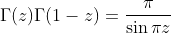\Gamma(z)\Gamma(1-z)=\frac{\pi}{\sin{\pi{z}}}