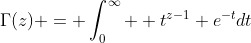\Gamma(z) = \int_0^\infty  t^{z-1} e^{-t}dt