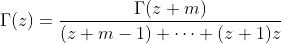 \Gamma(z)=\frac{\Gamma(z+m)}{(z+m-1) \cdots (z+1)z}