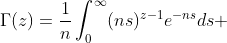 \Gamma(z)=\frac{1}{n}\int^\infty_0(ns)^{z-1}e^{-ns}ds 