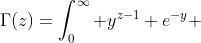 \Gamma(z)=\int_0^\infty y^{z-1} e^{-y} ~dy