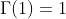 \Gamma\!\left(1\right)=1