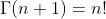 \Gamma\!\left(n+1\right)=n!
