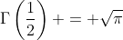 \Gamma\left(\frac{1}{2}\right) = \sqrt{\pi}